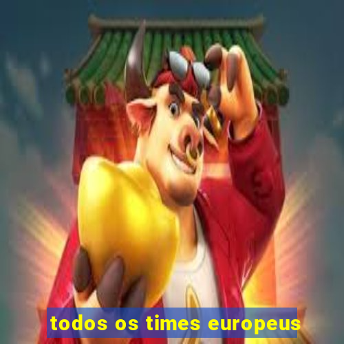 todos os times europeus